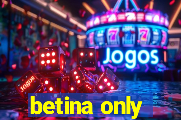 betina only